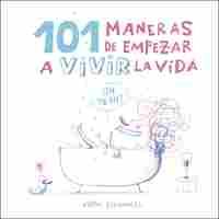 101 MANERAS DE EMPEZAR A VIVIR LA VIDA