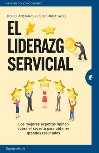 EL LIDERAZGO SERVICIAL. LOS MEJORES EXPERTOS OPINAN SOBRE EL SECRETO PARA OBTENER GRANDES RESULTADOS