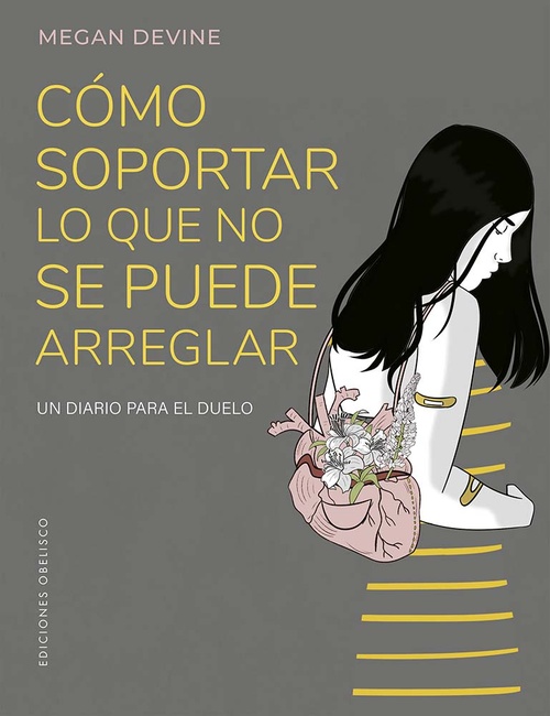 CÓMO SOPORTAR LO QUE NO SE PUEDE ARREGLAR. UN DIARIO PARA EL DUELO