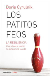 LOS PATITOS FEOS. LA RESILIENCIA: UNA INFANCIA INFELIZ NO DETERMINA LA VIDA