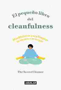 EL PEQUEÑO LIBRO DEL CLEANFULNESS. ¡MINDFULNESS PARA LIMPIAR TU MENTE Y TU HOGAR!