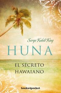 HUNA. EL SECRETO HAWAIANO