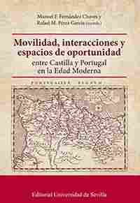 MOVILIDAD, INTERACCIONES Y ESPACIOS DE OPORTUNIDAD ENTRE CASTILLA Y PORTUGAL EN LA EDAD MODERNA