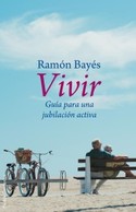 VIVIR. GUIA PARA UNA JUBILACION  ACTIVA
