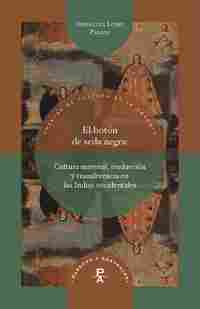 EL BOTON DE SEDA NEGRA: TRADUCCIÓN RELIGIOSA Y CULTURA MATERIAL EN LAS INDIAS