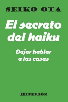 EL SECRETO DEL HAIKU / DEJAR HABLAR A LAS COSAS