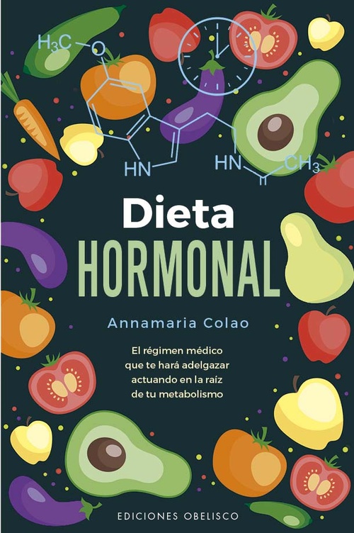 DIETA HORMONAL. EL RÉGIMEN MÉDICO QUE TE HARÁ ADELGAZAR ACTUANDO EN LA RAÍZ DE TU METABOLISMO