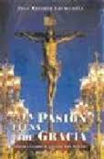 LA PASION LLENA DE GRACIA (HISTORIAS Y LEYENDAS DE LA SEMANA SANTA DE SEVILLA )