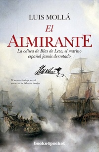 EL ALMIRANTE. LA ODISEA DE BLAS DE LEZO, EL MARINO ESPAÑOL JAMÁS DERROTADO
