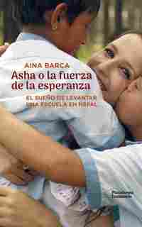 ASHA O LA FUERZA DE LA ESPERANZA. EL SUEÑO DE LEVANTAR UNA ESCUELA EN NEPAL