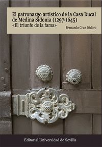 EL PATRONAZGO ARTÍSTICO DE LA CASA DUCAL DE MEDINA SIDONIA (1297-1645)