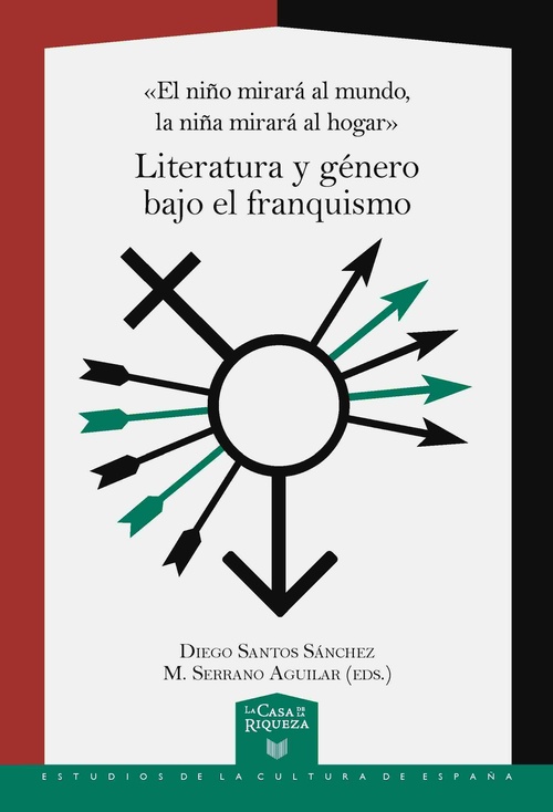 LITERATURA Y GÉNERO BAJO EL FRANQUISMO. «EL NIÑO MIRARÁ AL MUNDO, LA NIÑA MIRARÁ AL HOGAR».