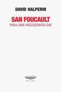 SAN FOUCAULT. PARA UNA HAGIOGRAFIA GAY