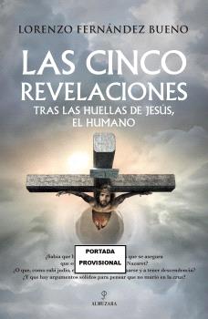 LAS CINCO REVELACIONES. TRAS LAS HUELLAS DE JESÚS, EL HUMANO