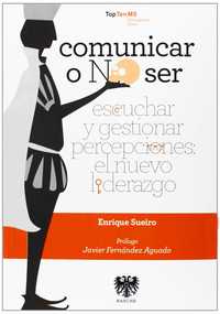 COMUNICAR O NO SER. ESCUCHAR Y GESTIONAR PERCEPCIONES. EL NUEVO LIDERAZGO