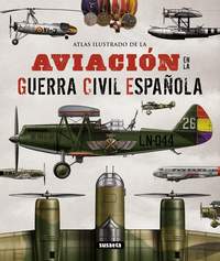 AVIACION EN LA GUERRA CIVIL ESPAÑOLA. ATLAS ILUSTRADO