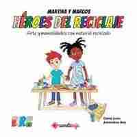 MARTINA Y MARCOS. ARTE Y MANUALIDADES CON MATERIAL RECICLADO