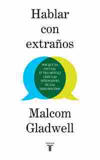 HABLAR CON EXTRAÑOS. POR QUÉ ES CRUCIAL (Y TAN DIFÍCIL) LEER LAS INTENCIONES DE LOS DESCONOCIDOS