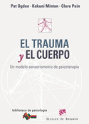 EL TRAUMA Y EL CUERPO . UN MODELO SENSORIOMOTRIZ DE PSICOTERAPIA