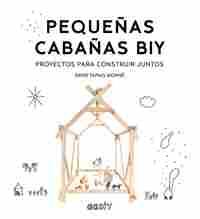 PEQUEÑAS CABAÑAS BIY. PROYECTOS PARA CONSTRUIR JUNTOS