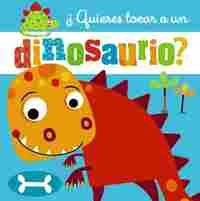 QUIERES TOCAR A UN DINOSAURIO?