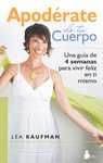 APODÉRATE DE TU CUERPO. UNA GUÍA DE 4 SEMANAS PARA VIVIR FELIZ EN TI MISMO