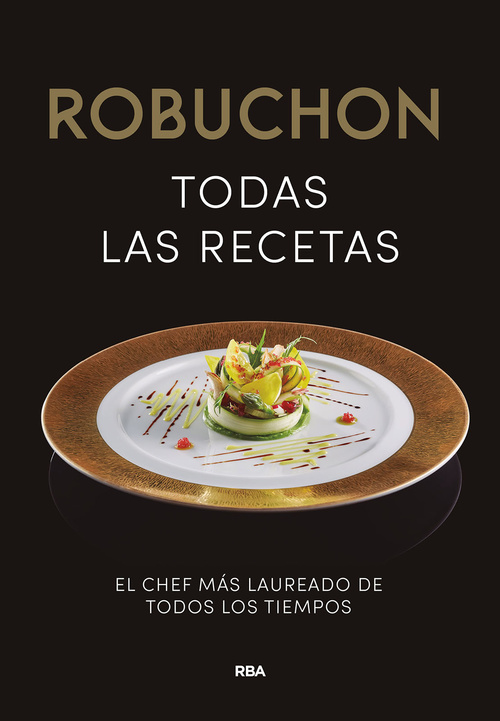ROBUCHON. TODAS LAS RECETAS. EL CHEF MÁS LAUREADO DE TODOS LOS TIEMPOS