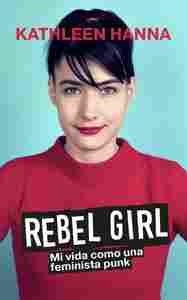 REBEL GIRL. MI VIDA COMO UNA FEMINISTA PUNK