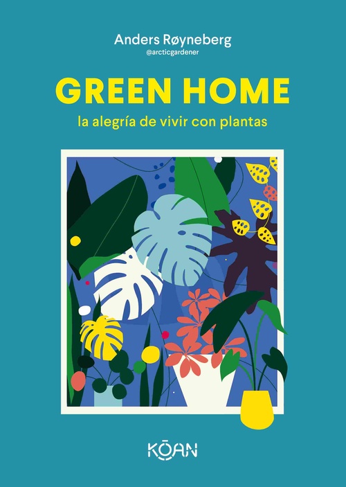GREEN HOME. LA ALEGRÍA DE VIVIR CON PLANTAS