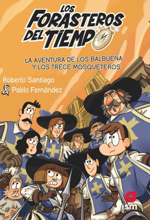 LOS FORASTEROS DEL TIEMPO 13: LA AVENTURA DE LOS BALBUENA Y LOS TRECE MOSQUETERO.