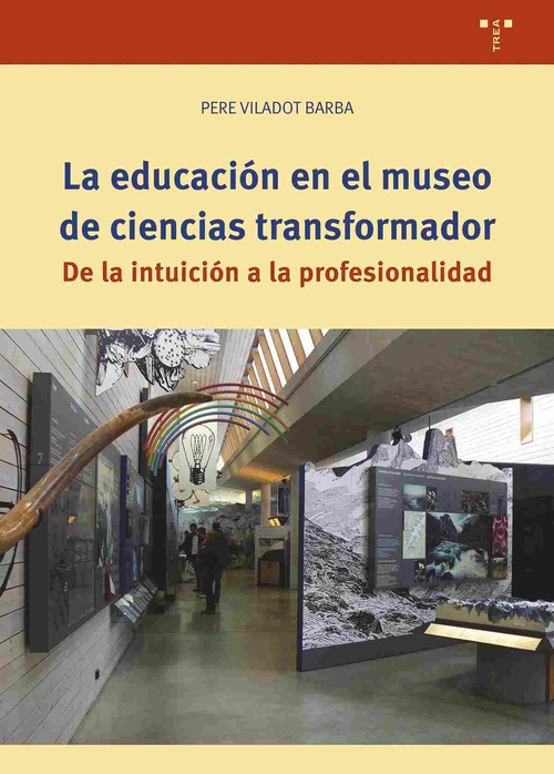 LA EDUCACION EN EL MUSEO DE CIENCIAS TRANSFORMADOR. DE LA INTUICIÓN A LA PROFESIONALIDAD