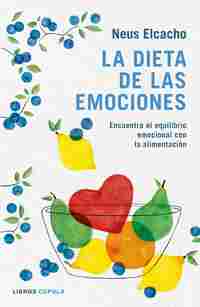 LA DIETA DE LAS EMOCIONES. ENCUENTRA EL EQUILIBRIO EMOCIONAL CON LA ALIMENTACIÓN