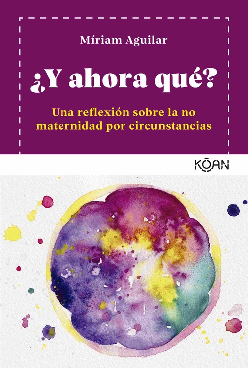 ¿Y AHORA QUÉ?. UN REFLEXIÓN SOBRE LA NO MATERNIDAD POR CIRCUNSTANCIAS