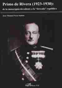 PRIMO DE RIVERA (1923-1930): DE LA MONARQUIA DECADENTE A LA DESEADA REPUBLICA