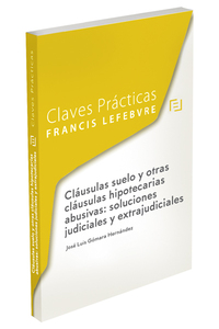 CLAVES PRACTICAS CLAUSULAS SUELO Y OTRAS CLAUSULAS HIPOTECARIAS ABUSIVAS SOLUCIO