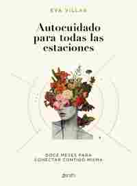 AUTOCUIDADO PARA TODAS LAS ESTACIONES. DOCE MESES PARA CONECTAR CONTIGO MISMA