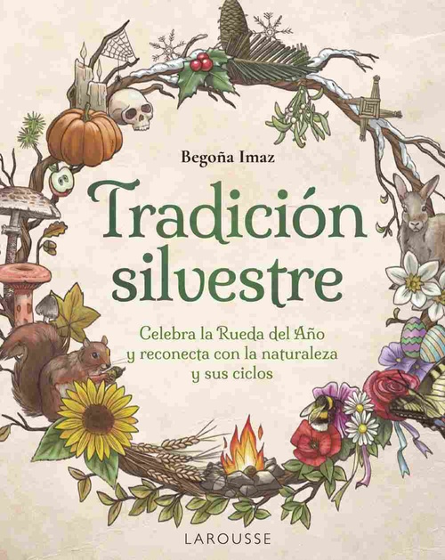 TRADICIÓN SILVESTRE. CELEBRA LA RUEDA DEL AÑO Y RECONECTA CON LA NATURALEZA Y SUS CICLOS
