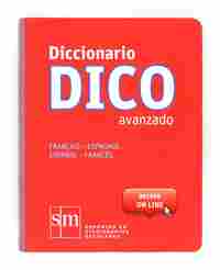 DICCIONARIO DICO AVANZADO FRANCES-ESPAÑOL/ESPAÑOL-FRANCES