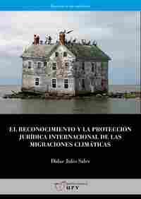 EL RECONOCIMIENTO Y LA PROTECCIÓN JURÍDICA INTERNACIONAL DE LAS MIGRACIONES CLIMLAS REALIDADES DE LO