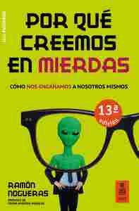 POR QUE CREEMOS EN MIERDAS. CÓMO NOS ENGAÑAMOS A NOSOTROS MISMOS