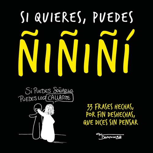 SI QUIERES, PUEDES ÑIÑIÑI. 33 FRASES HECHAS, POR FIN DESHECHAS, QUE DICES SIN PENSAR