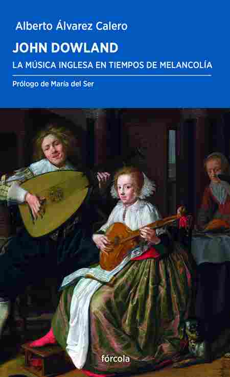 JOHN DOWLAND. LA MÚSICA INGLESA EN TIEMPOS DE MELANCOLÍA