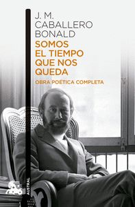 SOMOS EL TIEMPO QUE NOS QUEDA. OBRA POÉTICA COMPLETA