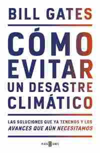 CÓMO EVITAR UN DESASTRE CLIMÁTICO. LAS SOLUCIONES QUE YA TENEMOS Y LOS AVANCES QUE AÚN NECESITAMOS