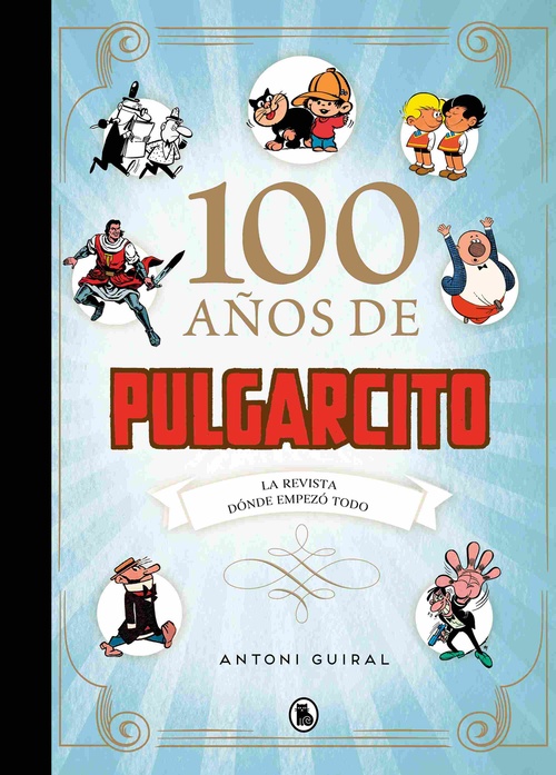 100 AÑOS DE PULGARCITO. LA REVISTA DONDE EMPEZÓ TODO