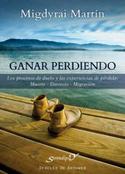 GANAR PERDIENDO. PROCESOS DE DUELO Y EXPERIENCIAS PERDIDAS: MUERTE - DIVORCIO - MIGRACION