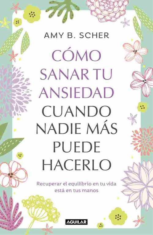 COMO SANAR TU ANSIEDAD CUANDO NADIE MÁS PUEDE HACERLO