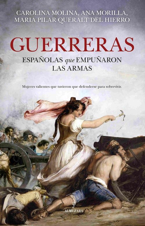 GUERRERAS. HISTORIA DE LAS ESPAÑOLAS QUE EMPUÑARON LAS ARMAS