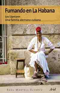 FUMANDO EN LA HABANA. LOS YPMANN , UNA FAMILIA ALEMANO-CUBANA