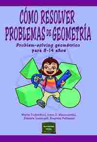 CÓMO RESOLVER PROBLEMAS DE GEOMETRÍA. PROBLEM-SOLVING GEOMÉTRICO PARA 8-14 AÑOS